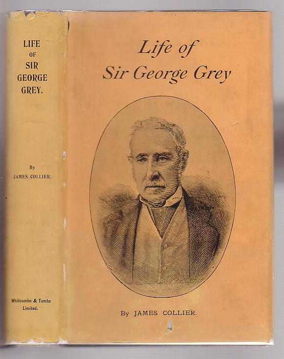 Sir George Grey Governor, High Commissioner, and Premier an Historical Biography Image for Sir George Grey Governor, High Commissioner, and Premier an Historical Biography