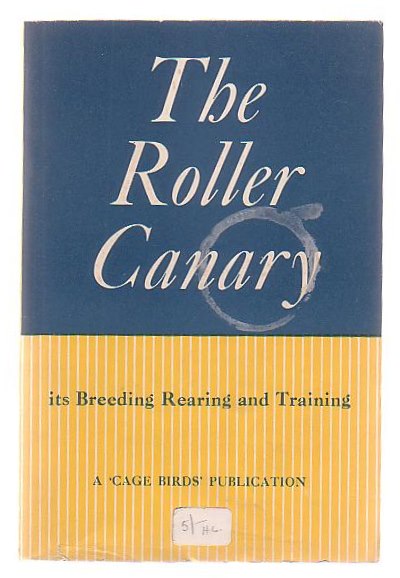 The Roller Canary Its History, Breeding, Training And Management Image for The Roller Canary Its History, Breeding, Training And Management