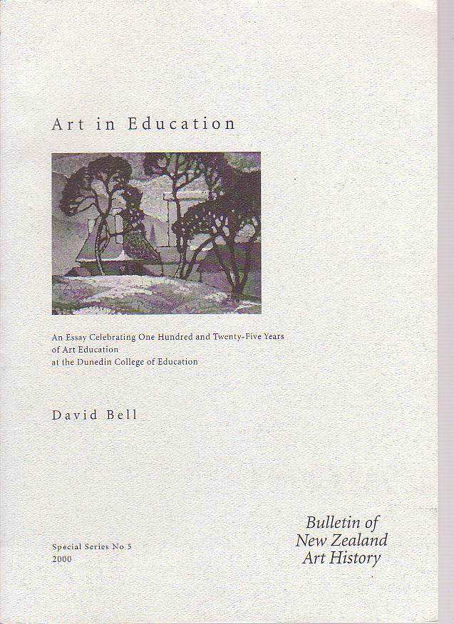 Image for Art in Education: An Essay Celebrating One Hundred and Twenty-Five Years of Art Education at the Dunedin College of Education