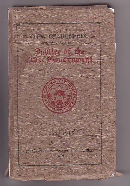 Image for City of Dunedin New Zealand. Jubilee of the Civic Government 1865-1915