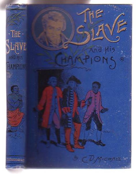 Image for The Slave and his Champions: Granville Sharp, Thomas Clarkson, William Wilberforce, Sir Thomas Fowell Buxton