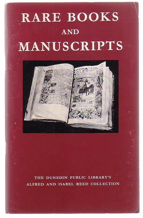 Image for Rare Books and Manuscripts: the Story of the Dunedin Public Library's Alfred and Isabel Reed Collection