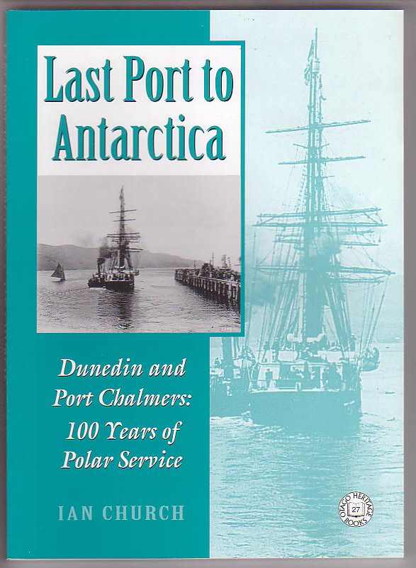Image for Last Port to Antarctica Dunedin and Port Chalmers: 100 Years of Polar Service