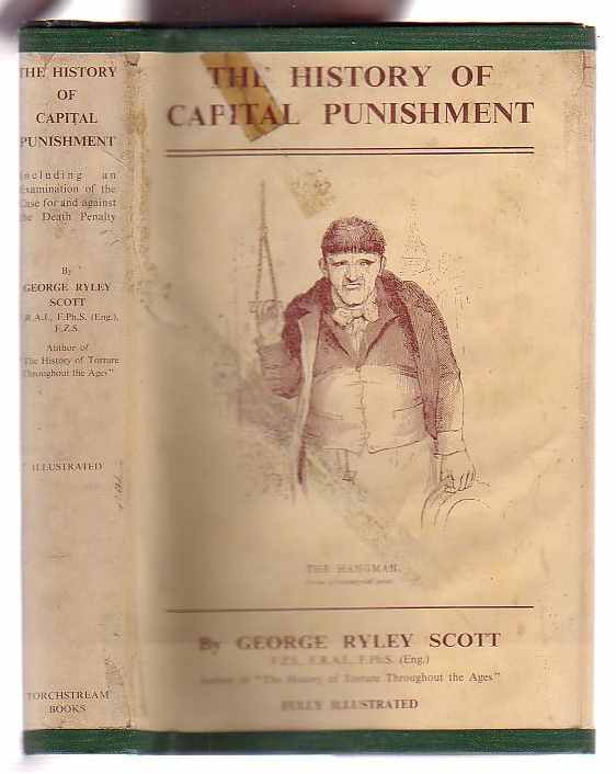 Image for The History of Capital Punishment: Including an Examination of the Case For and Against the Death Penalty