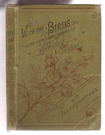 Image for With the Birds: or, The Homes and Habits of our Feathered Friends