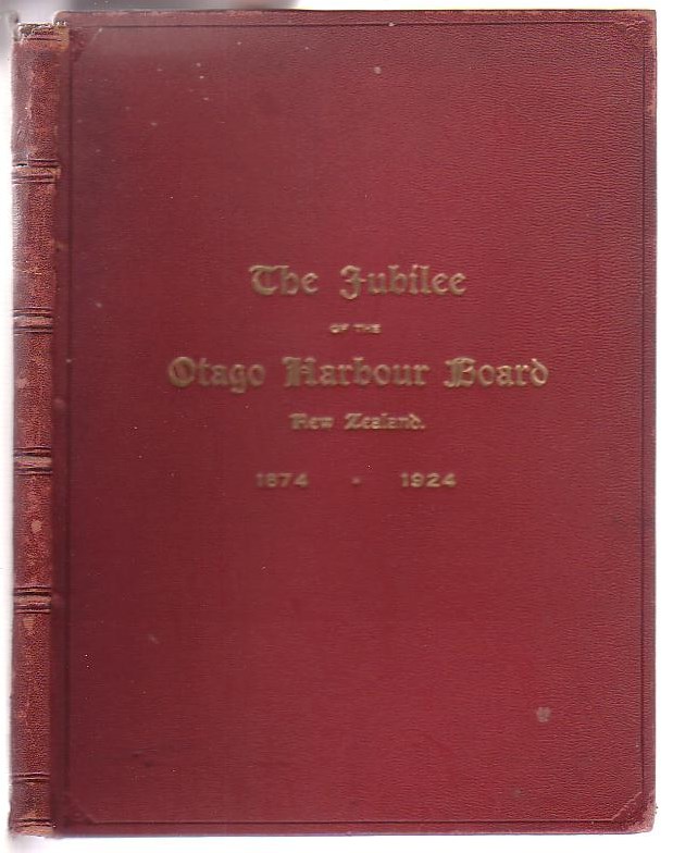 Image for Jubilee of the Otago Harbour Board: Dunedin - Port Chalmers New Zealand 1874 - 1924