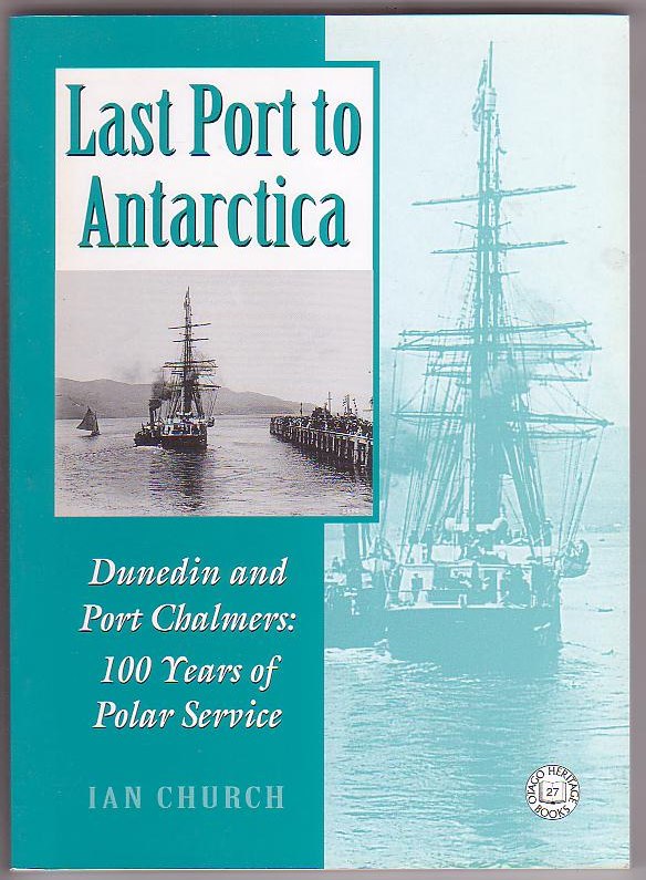 Image for Last Port to Antarctica Dunedin and Port Chalmers: 100 Years of Polar Service