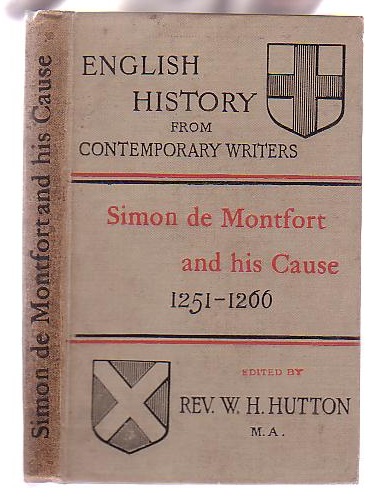 Image for Simon de Montfort & his Cause 1251-1266: Extracts from the writings of Robert of Gloucester, Matthew Paris, William Rishanger, Thomas of Wykes, etc., etc. Selected and Arranged by The Rev. W. H. Hutton, B. D.