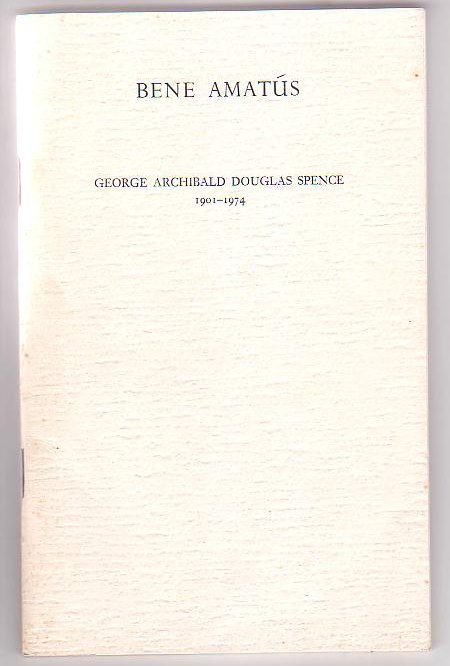 Bene Amatus: George Archibald Douglas Spence 1901-1974 Image for Bene Amatus: George Archibald Douglas Spence 1901-1974