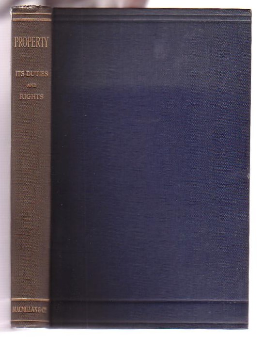 Image for Property Its Duties and Rights Historically, Philosophically and Religiously Regarded: Essays by Various Writers