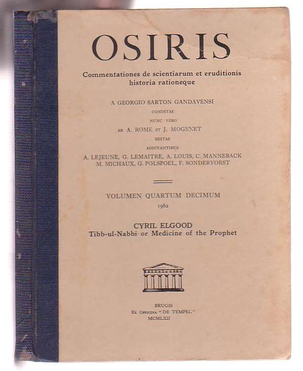 Image for Osiris: Commentationes de scientiarum et eruditionis historia rationeque. Volumen Quartum Decimum 1962 - Cyril Elgood - Tibb-ul-Nabbi or Medicine of the Prophet