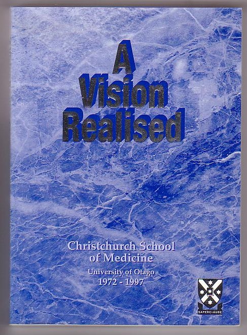 Image for A Vision Realised: The Christchurch School of Medicine University of Otago 1972-1997