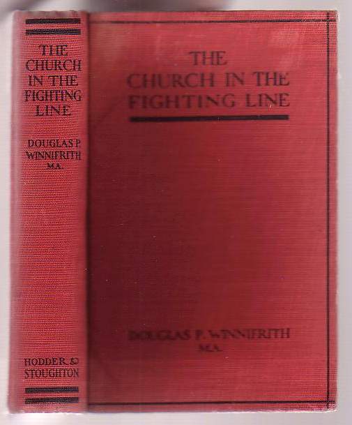 Image for The Church in the Fighting Line: With General Smith-Dorrien at the Front - Being the Experiences of a Chaplain in Charge of an Infantry Brigade