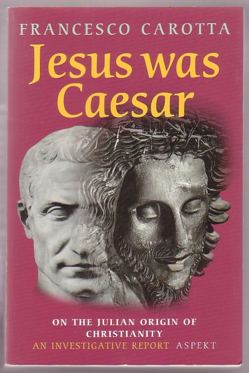 Image for Jesus Was Caesar: On the Julian Origin of Christianity: An Investigative Report