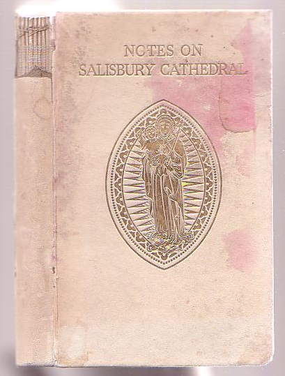 Image for Notes on the Cathedral Church of St. Mary the Blessed Virgin Salisbury (Founded, April 28, 1220). Prepared, at the request of the Cathedral Chapter, June, 1920