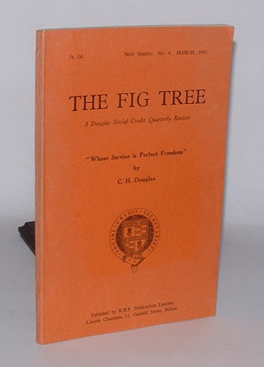 The Fig Tree: A Douglas Social Credit Quarterly Review. New Series, No. 4. March, 1955. Image for The Fig Tree: A Douglas Social Credit Quarterly Review. New Series, No. 4. March, 1955.