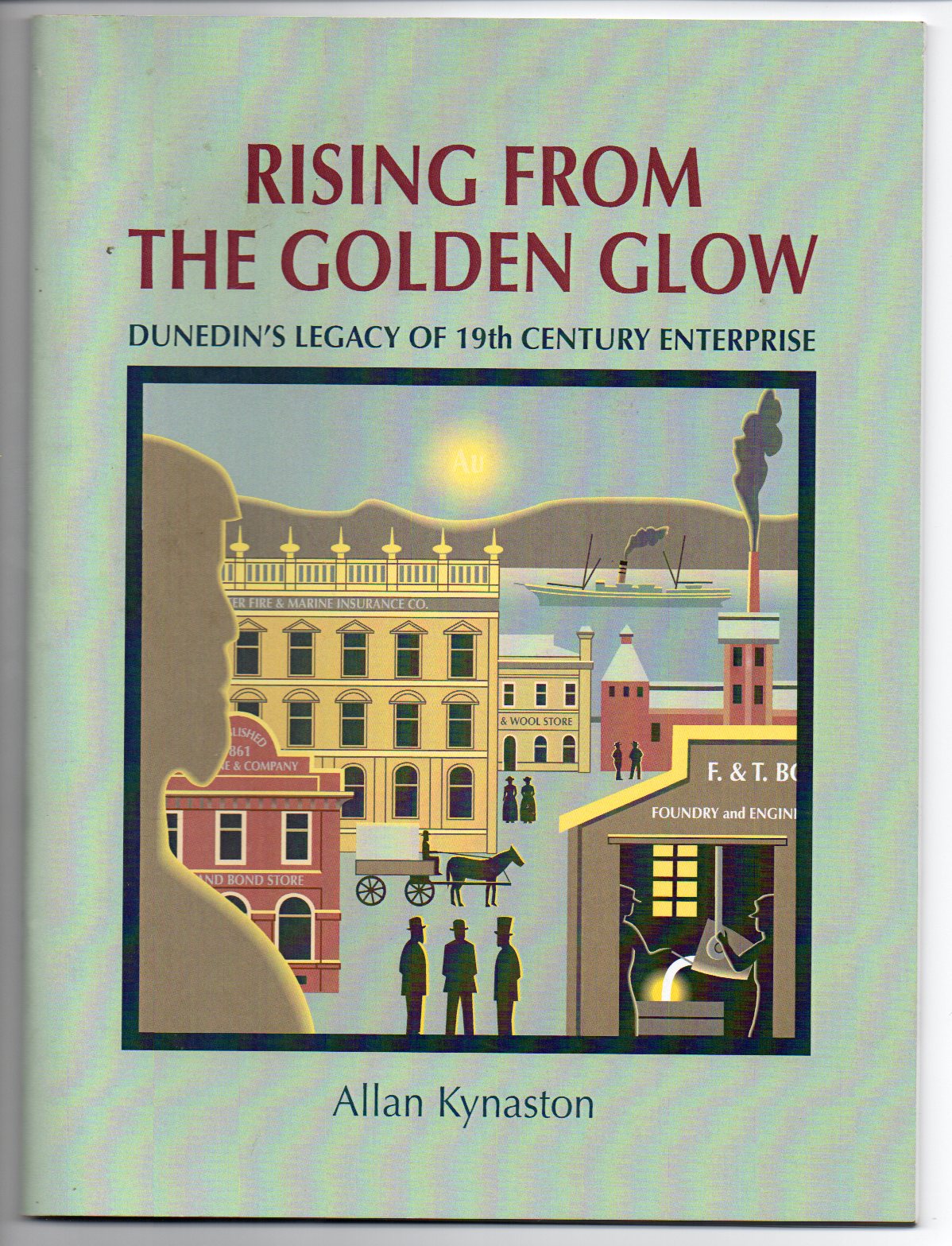 Image for Rising from the Golden Glow: Dunedin's Legacy of 19th Century Enterprise