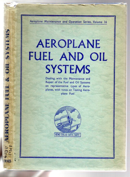 Image for Fuel and Oil Systems: Dealing with the Maintenance and Repair of the Fuel and Oil Systems on Representative Types of Aeroplanes, with notes on testing Aeroplane Fuel