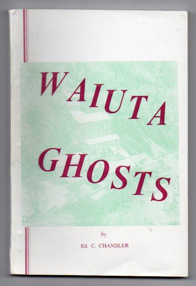 Waiuta Ghosts: The Meanderings Of A Quartz-miner Image for Waiuta Ghosts: The Meanderings Of A Quartz-miner