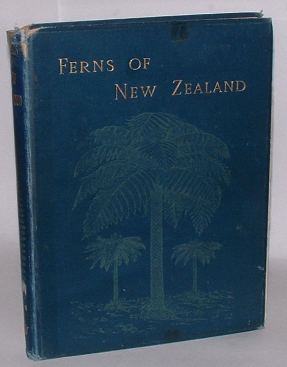 Image for The Ferns of New Zealand and its Immediate Dependencies, with Directions for their Collection and Cultivation