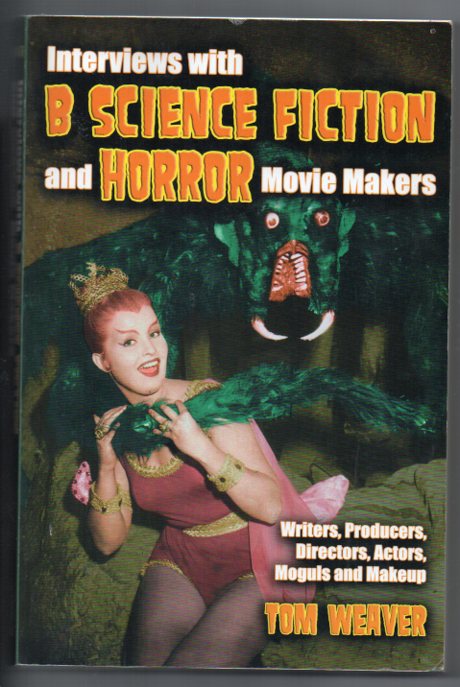Image for Interviews with B Science Fiction and Horror Movie Makers: Writers, Producers, Directors, Actors, Moguls and Makeup