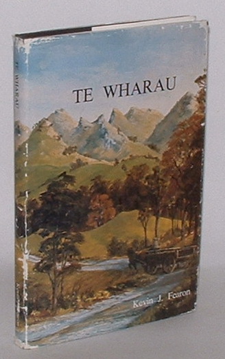 Image for Te Wharau: A History which traces the Origins of the Various Properties from the Kourarau Hill to the Coast, and covers the General Development of the District