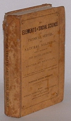Image for The Elements of Social Science; or Physical, Sexual and Natural Religion. An Exposition of the True Cause and Only Cure of the Three Primary Social Evils: Poverty, Prostitution, and Celibacy