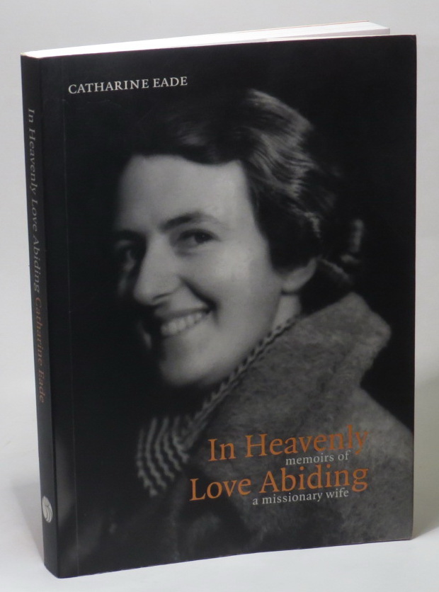 Image for In Heavenly Love Abiding: Memoirs of a Missionary Wife