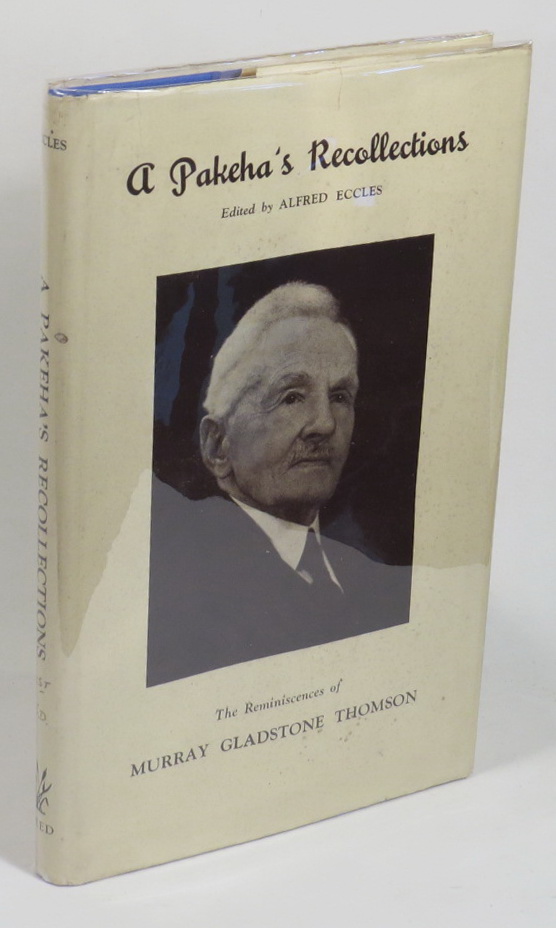 A Pakeha's Recollections: The Reminiscences of Murray Gladstone Thomson Image for A Pakeha's Recollections: The Reminiscences of Murray Gladstone Thomson