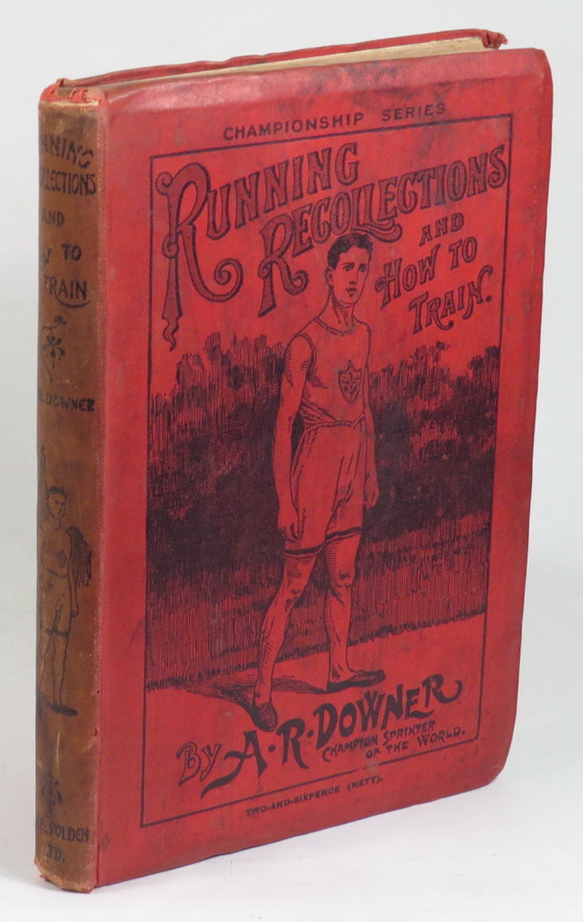 Image for Running Recollections and How to Train. Being an Autobiography of A. R. Downer, Champion Sprinter of the World.