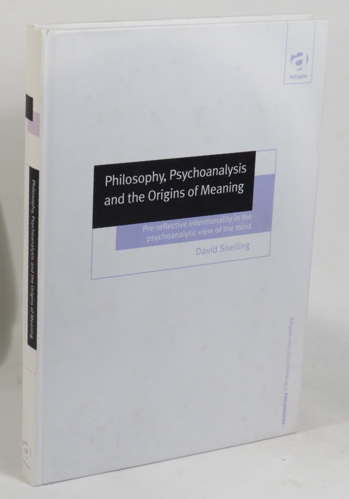 Image for Philosophy, Psychoanalysis and the Origins of Meaning - Pre-reflective Intentionality in the Psychoanalytic View of the Mind