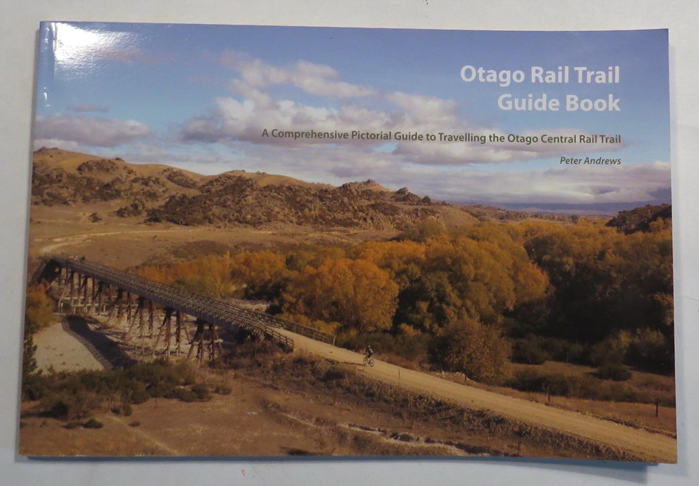 Image for Otago Rail Trail Guide Book - A Comprehensive Pictorial Guide to Travelling the Otago Central Rail Trail