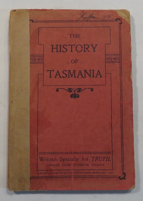Image for The History of Tasmania - Written Specially for Truth. Compiled from Authentic Sources