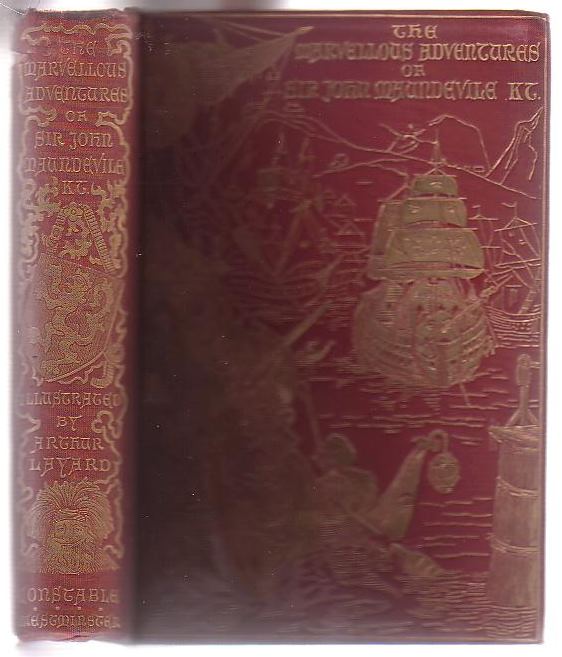 Image for The Marvellous Adventures of Sir John Maundevile Kt. Being his Voyage and Travel which treateth of the Way to Jerusalem and of the Marvels of Ind with other Islands and Countries Edited and profusely illustrated by Arthur Layard