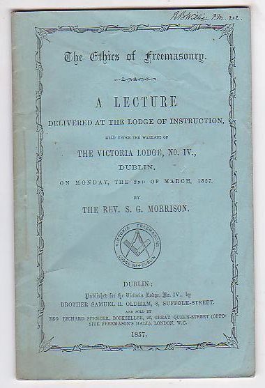 Image for The Ethics of Freemasonry. A Lecture Delivered at the Lodge of Instruction, held under the warrant of The Victoria Lodge, No. IV., Dublin. On Monday, the 2nd of March, 1857.