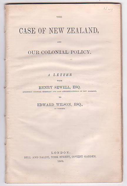 Image for The Case of New Zealand, and Our Colonial Policy. A Letter from Henry Sewell, Esq. (Formerly Colonial Secretary and Late Attorney-General of New Zealand), to Edward Wilson, Esq., of Victoria.