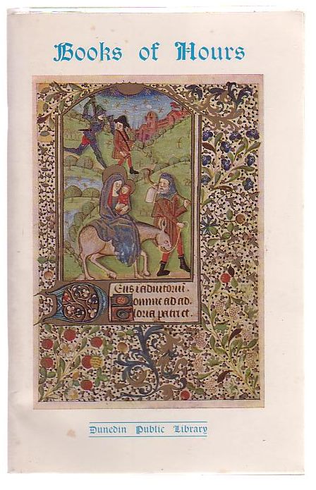 Image for Books of Hours: Notes on Two Illuminated Manuscripts in the Alfred and Isabel Reed Collection Dunedin Public Library