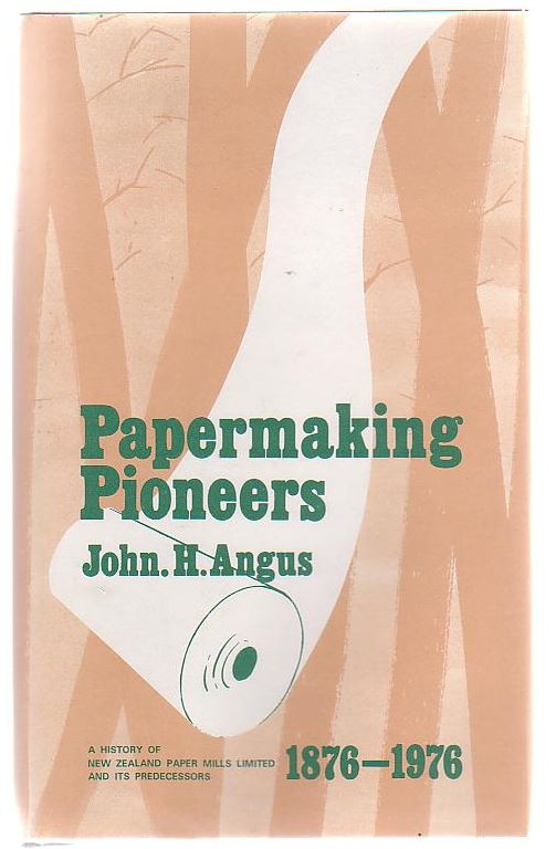 Papermaking Pioneers A History of New Zealand Paper Mills Limited and
