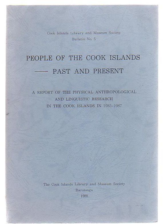 Image for People Of The Cook Islands - Past And Present. A Report Of The Physical Anthropological And Linguistic Research In The Cook Islands In 1985 - 1987
