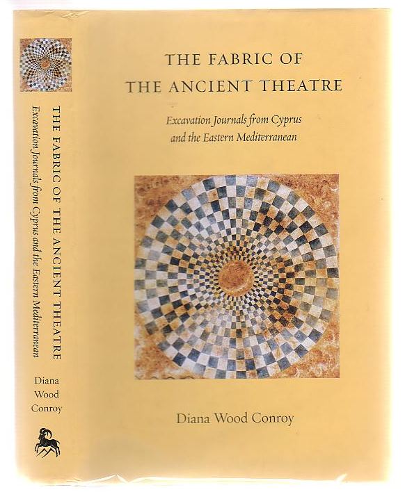 Image for The Fabric Of The Ancient Theatre Excavation Journals From Cyprus and the Eastern Mediterranean