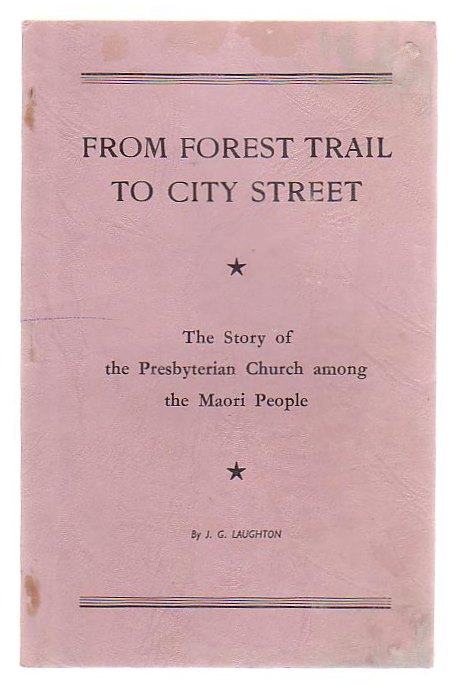 Image for From Forest Trail To City Street The Story Of The Presbyterian Church Among The Maori People