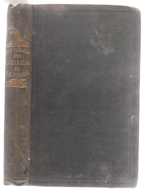 Image for New Zealand, South Australia, And New South Wales: A Record Of Recent Travels In These Colonies With Especial Reference To Emigration And The Advantageous Employment Of Labour And Capital