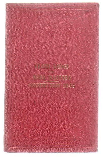 Image for Constitution Of The Grand Lodge Of Mark Masters Of England And Wales, And The Colonies And Possessions Of The British Crown: Being The Regulations For The Government Of The Craft