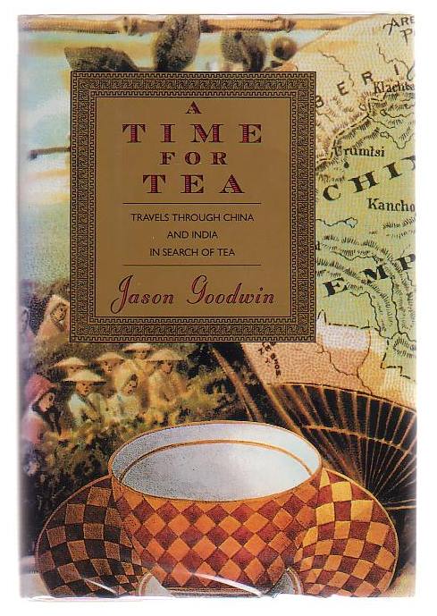 Image for A Time For Tea Travels Through China And India In Search Of Tea